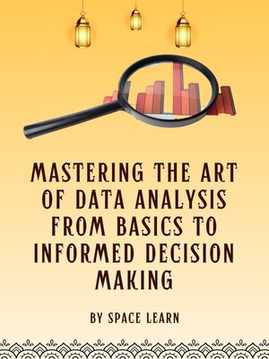 cover image of Mastering the Art of Data Analysis From Basics to Informed Decision-Making